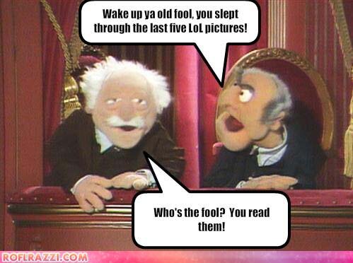 statler-and-waldorf-wake-up-ya-old-fool1.jpg