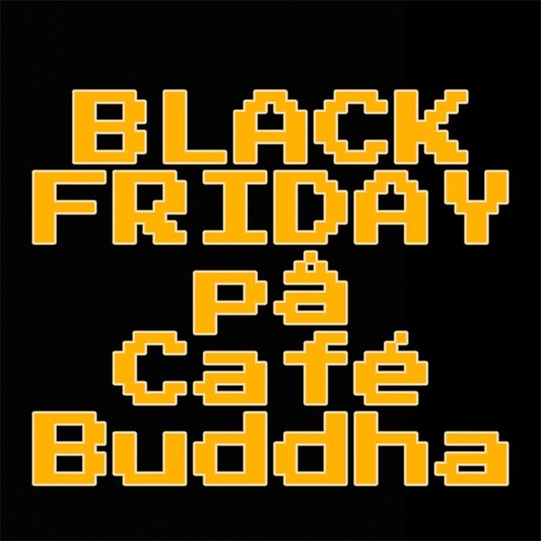 Café Buddha | Nightcrawl.dk | Så er det BLACK FRIDAY i morgen! Det er der også på Café Bud...