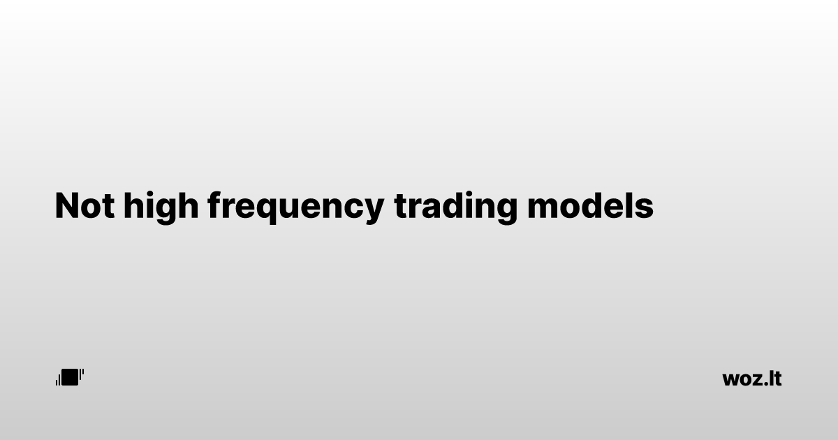 Not high frequency trading models