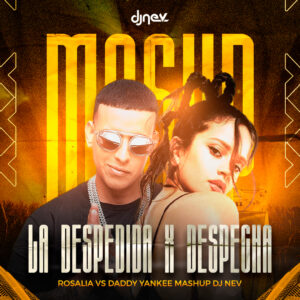 La Despedida X Despecha ( Dj Nev Mashup) Rosalia