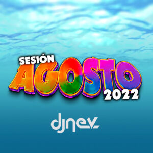 Sesion AGOSTO 2022 Dj Nev