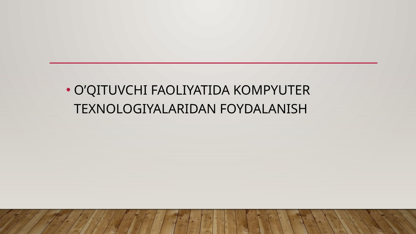 O'qituvchi faoliyatida kompyuter texnologiyalari