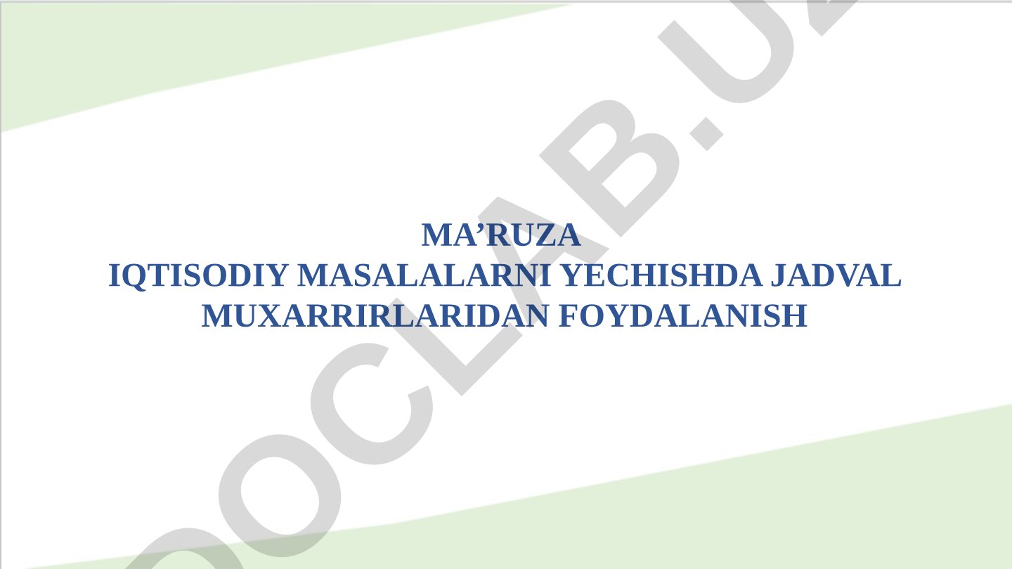 Iqtisodiy masalalarni yechishda jadval muxarrirlaridan foydalanish