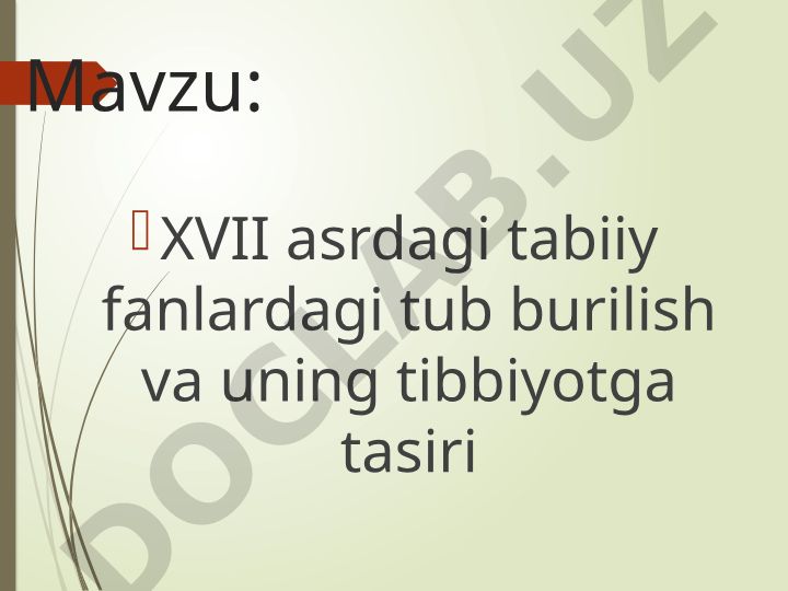 XVII asrdagi tabiiy fanlardagi tub burilish va uning tibbiyotga tasiri