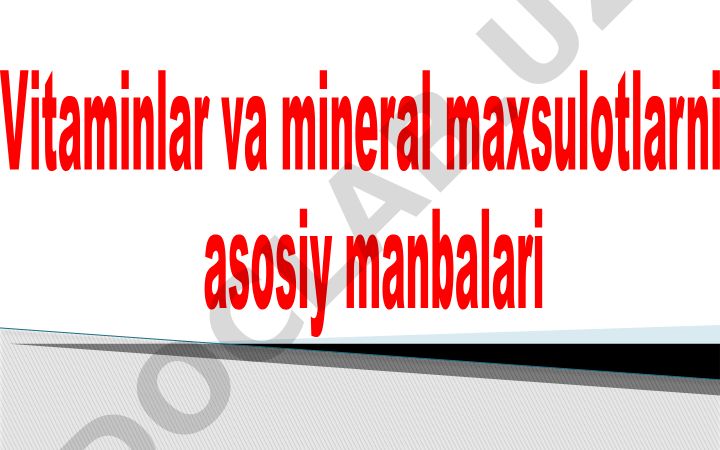 Vitaminlar va mineral moddalarning asosiy manbalari