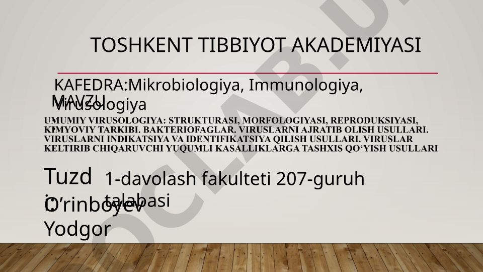 Umumiy virusologiya: strukturasi, morfologiyasi, reproduksiyasi, kimyoviy tarkibi va viruslarni aniqlash usullari