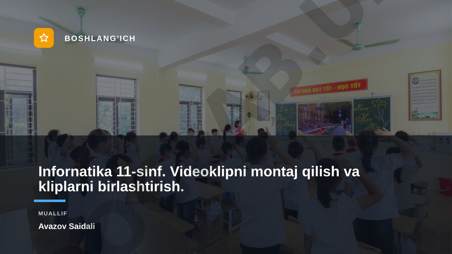 Infornatika 11-sinf. Videoklipni montaj qilish va kliplarni birlashtirish.