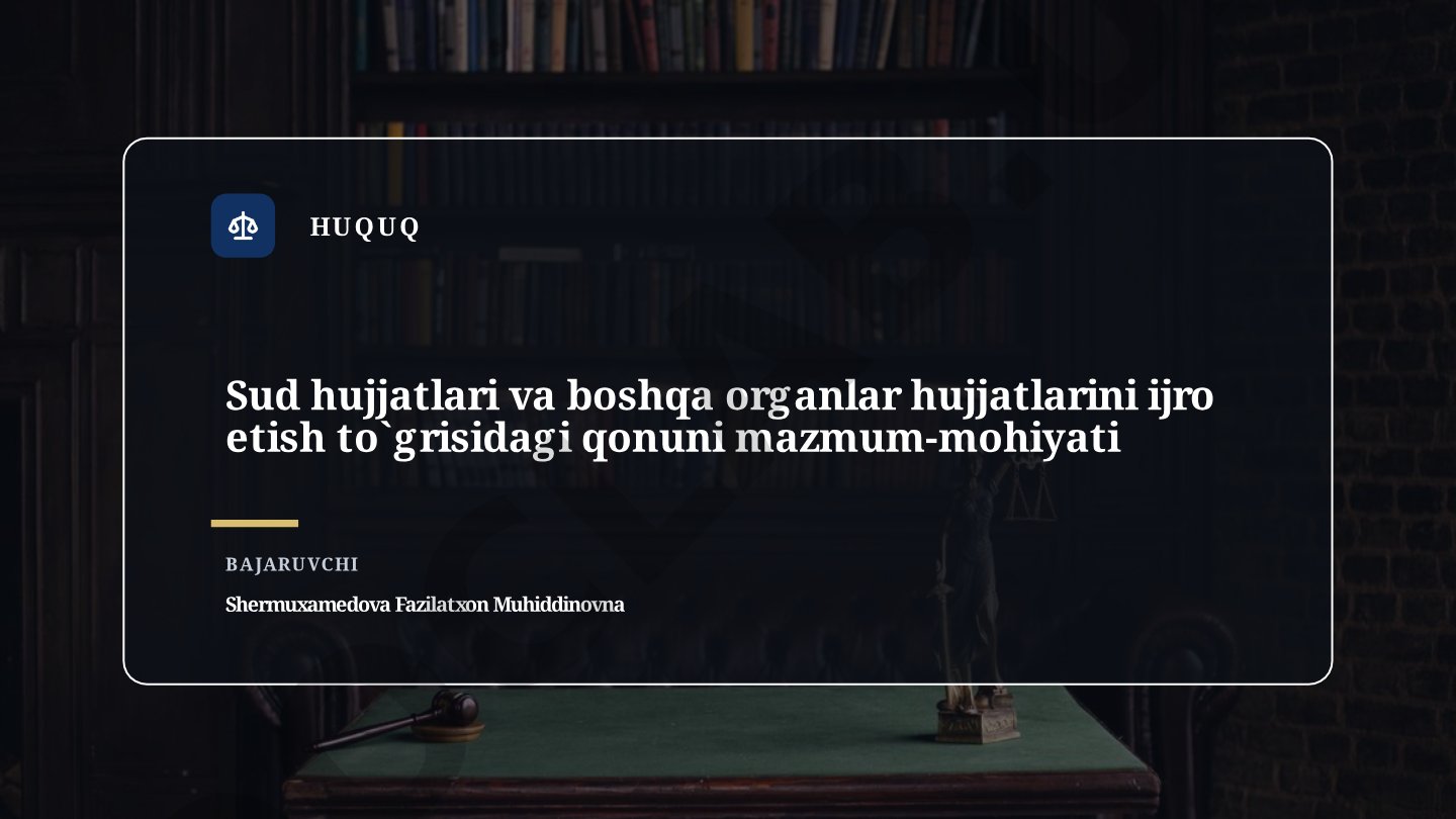 Sud hujjatlari va boshqa organlar hujjatlarini ijro etish to`grisidagi qonuni mazmum-mohiyati