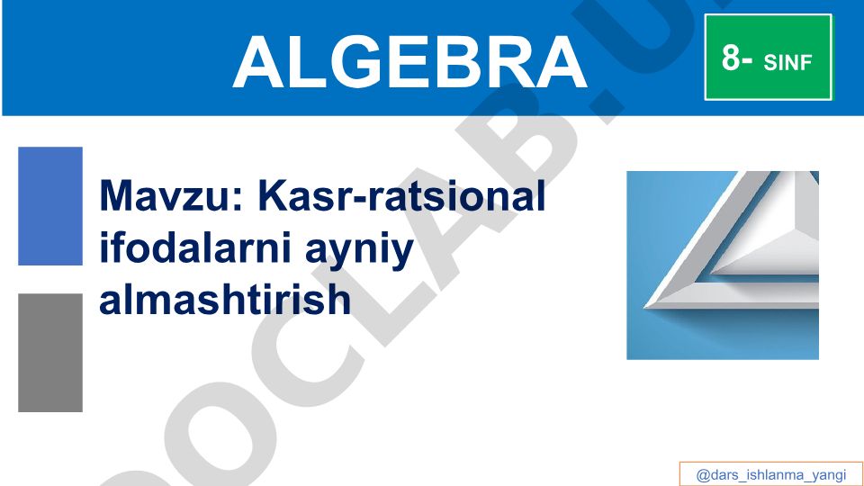 Algebra 8-sinf. Kasr-ratsional ifodalarni ayniy almashtirish