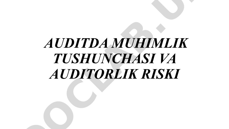 Auditda muhimlik tushunchasi va auditorlik riski