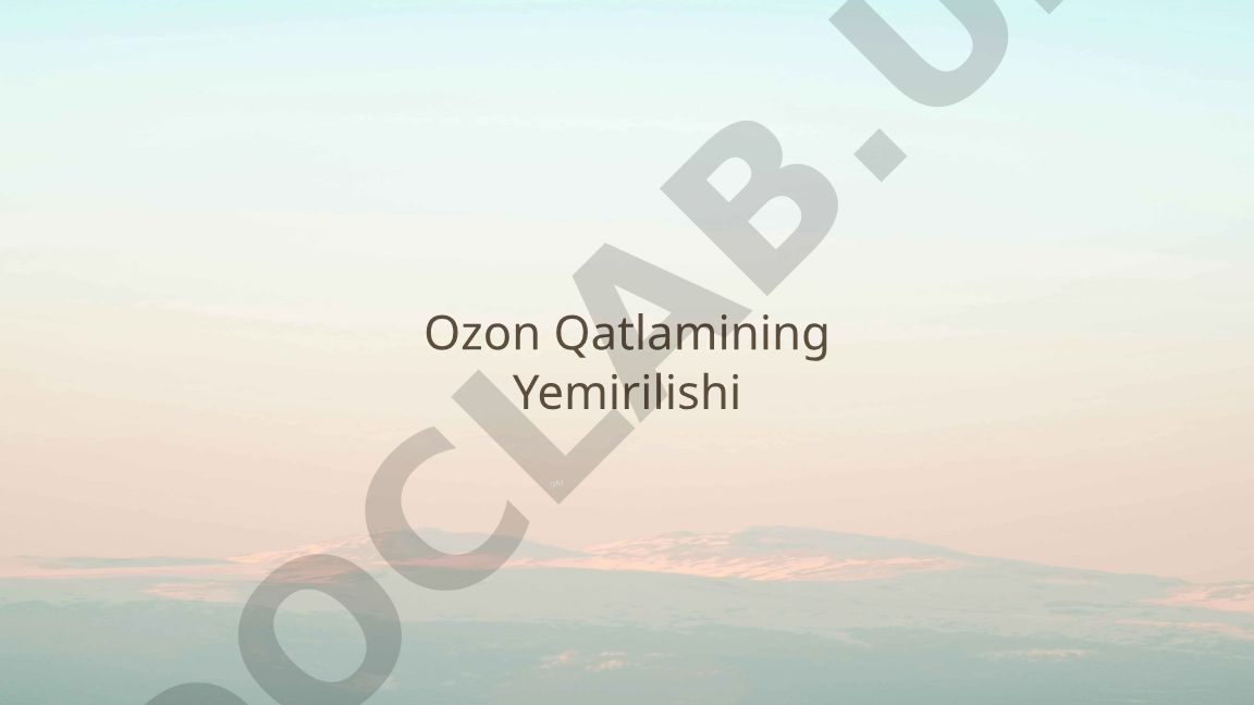 Ozon Qatlamining Yemirilishi