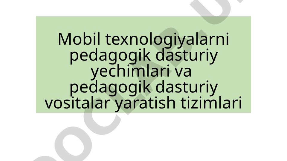 Mobil texnologiyalarni pedagogik dasturiy yechimlari va vositalar yaratish tizimlari