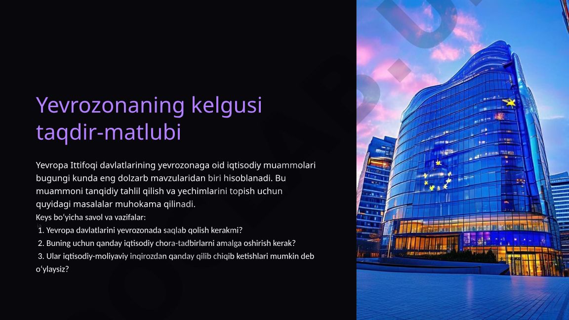 Yevrozonaning kelgusi taqdir-matlubi va iqtisodiy muammolari