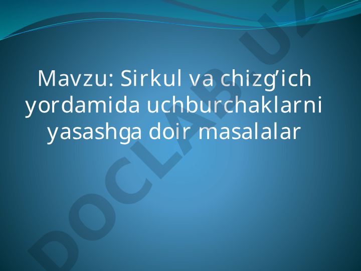 Sirkul va chizg’ich yordamida uchburchaklarni yasashga doir masalalar