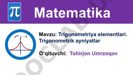Trigonometriya elementlari. Trigonometrik ayniyatlar