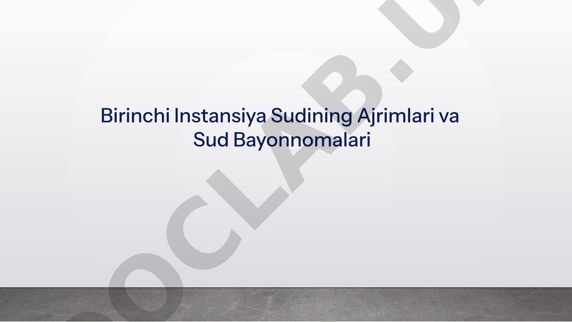 Birinchi Instansiya Sudining Ajrimlari va Sud Bayonnomalari