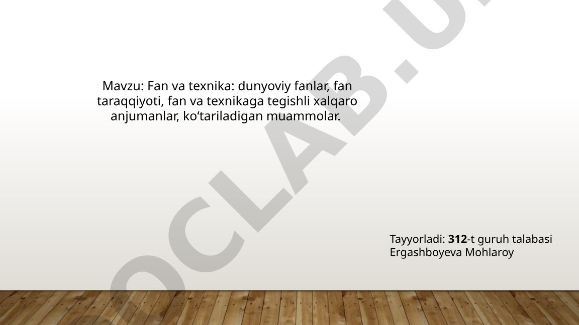Fan va texnika: dunyoviy fanlar, fan taraqqiyoti, fan va texnikaga tegishli xalqaro anjumanlar, ko‘tariladigan muammolar