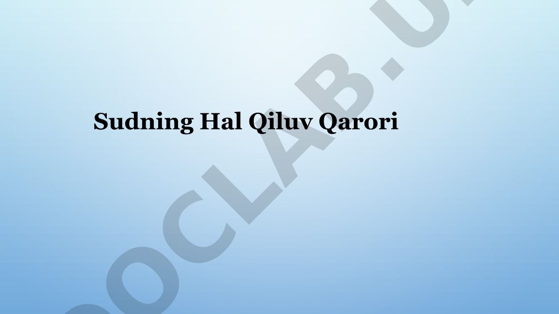 Sudning hal qiluv qarori: ta'rifi, maqsadi va huquqiy asoslari