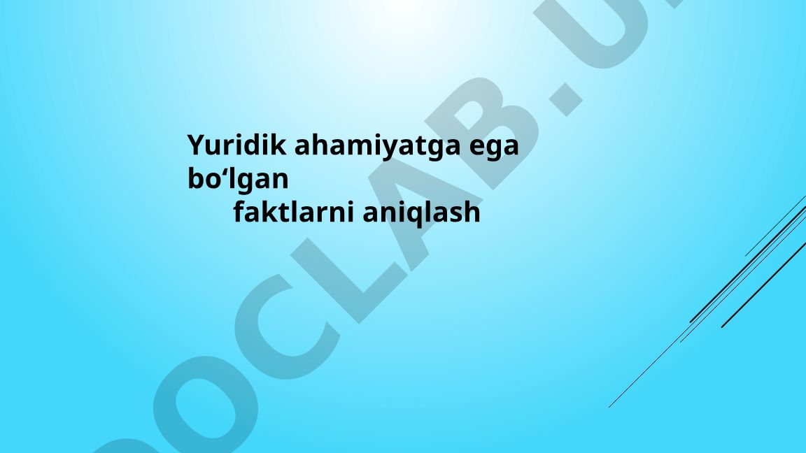 Yuridik ahamiyatga ega bo'lgan faktlarni aniqlash