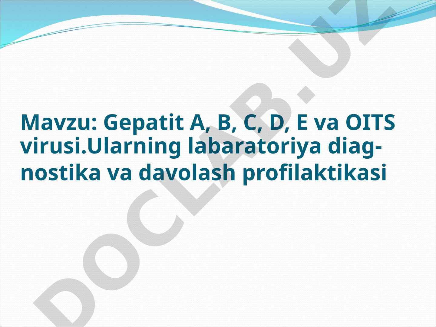 Gepatit A, B, C, D, E va OITS virusi. Ularning laboratoriya diagnostika va davolash profilaktikasi