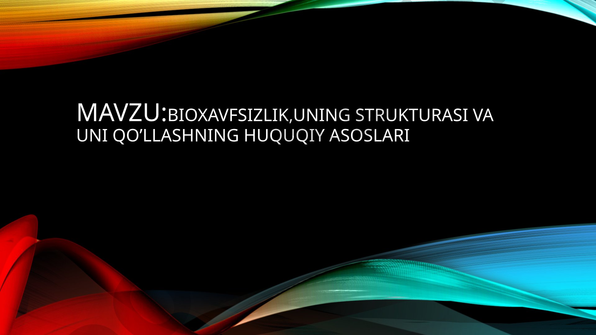 Bioxavfsizlik, uning strukturasi va uni qo'llashning huquqiy asoslari
