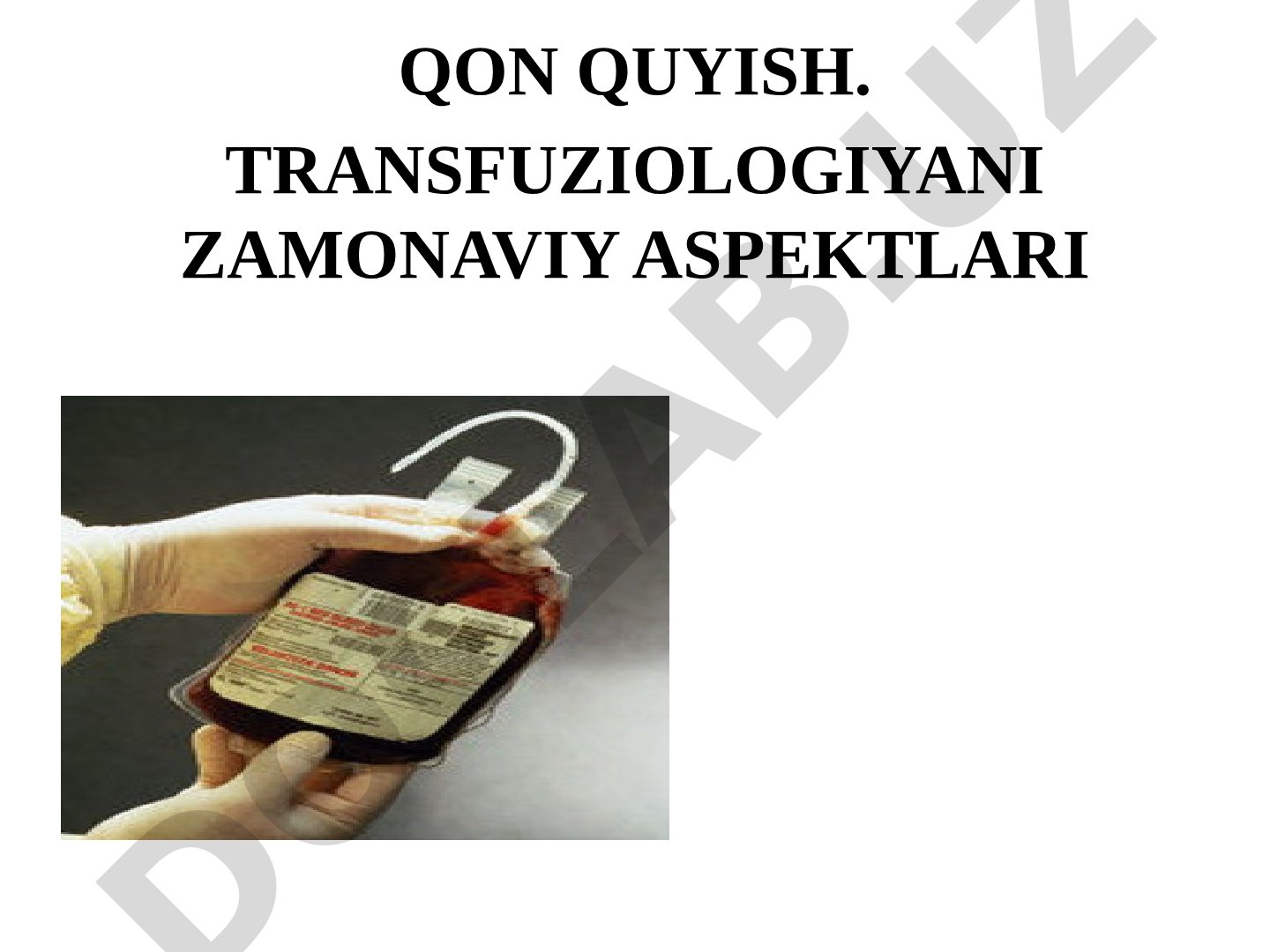 Qon quyish. Transfuziologiyani zamonaviy aspektlari