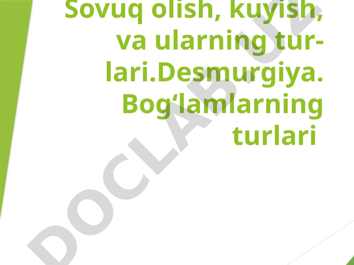 Sovuq olish, kuyish va ularning turlari. Desmurgiya. Bog'lamlarning turlari