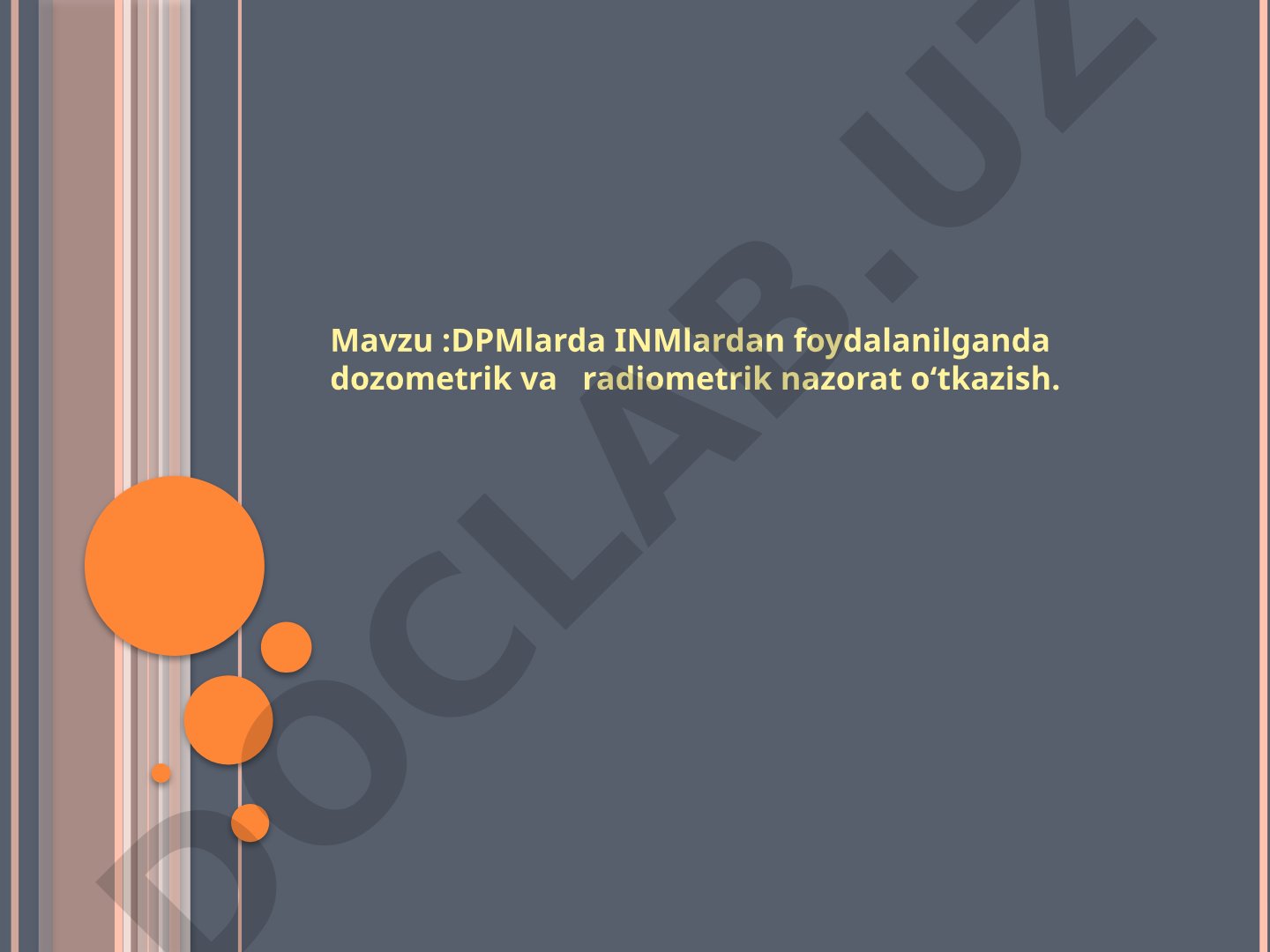 DPMlarda INMlardan foydalanilganda dozometrik va radiometrik nazorat o‘tkazish