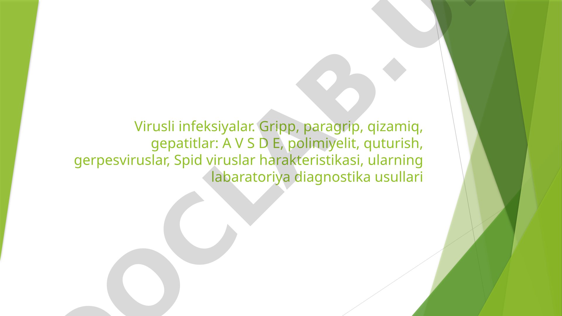 Virusli infeksiyalar: gripp, paragrip, qizamiq, gepatitlar, polimiyelit, quturish, gerpesviruslar, Spid viruslari xarakteristikasi va laborator diagnostika usullari