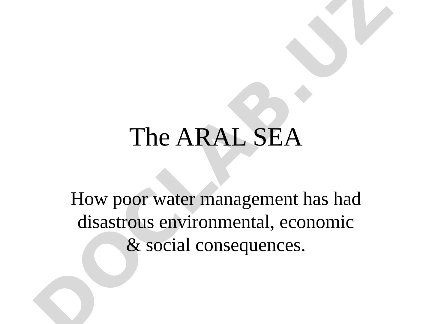 The Aral Sea: Environmental, Economic & Social Consequences