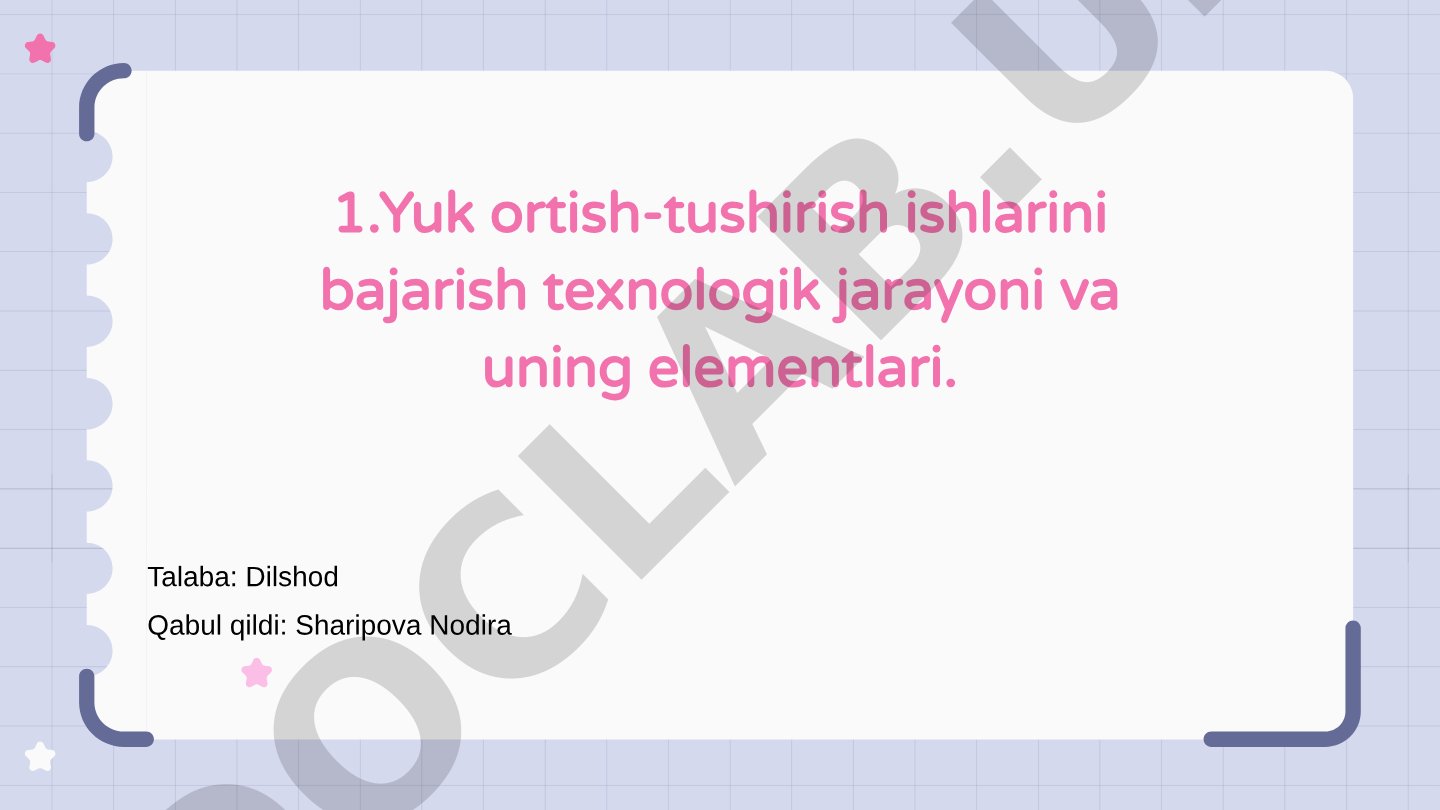 Yuk ortish-tushirish ishlarini bajarish texnologik jarayoni va uning elementlari