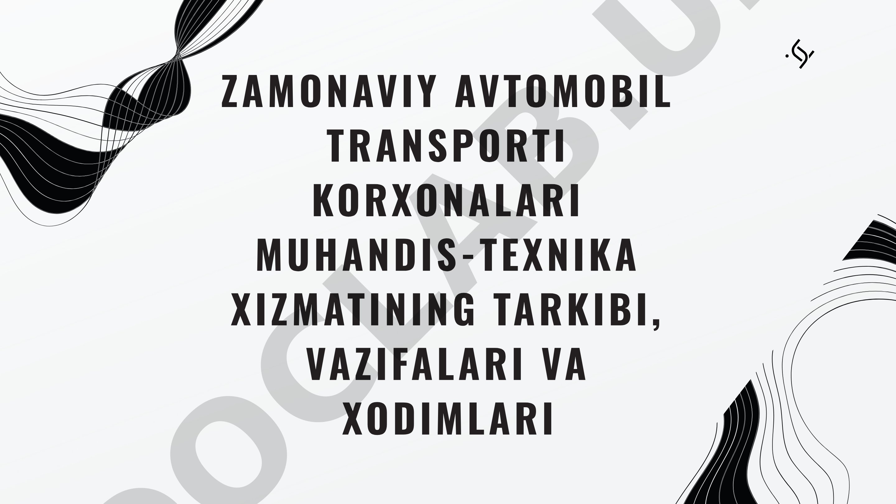 Zamonaviy avtomobil transporti korxonalari muhandis-texnika xizmatining tarkibi, vazifalari va xodimlari