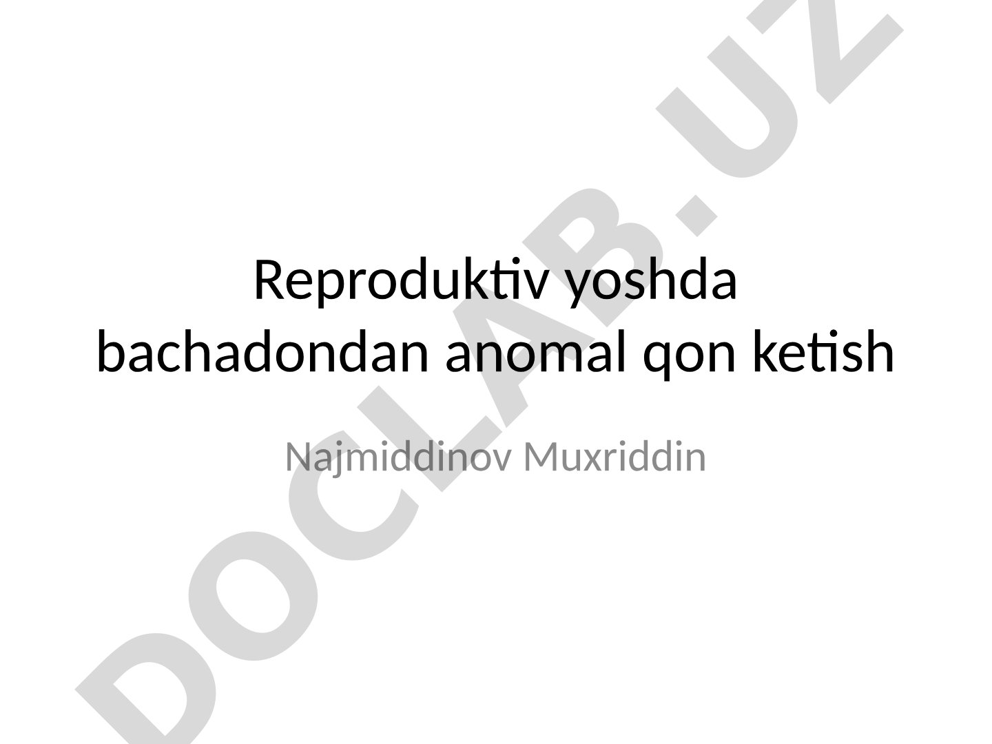 Reproduktiv yoshda bachadondan anomal qon ketish