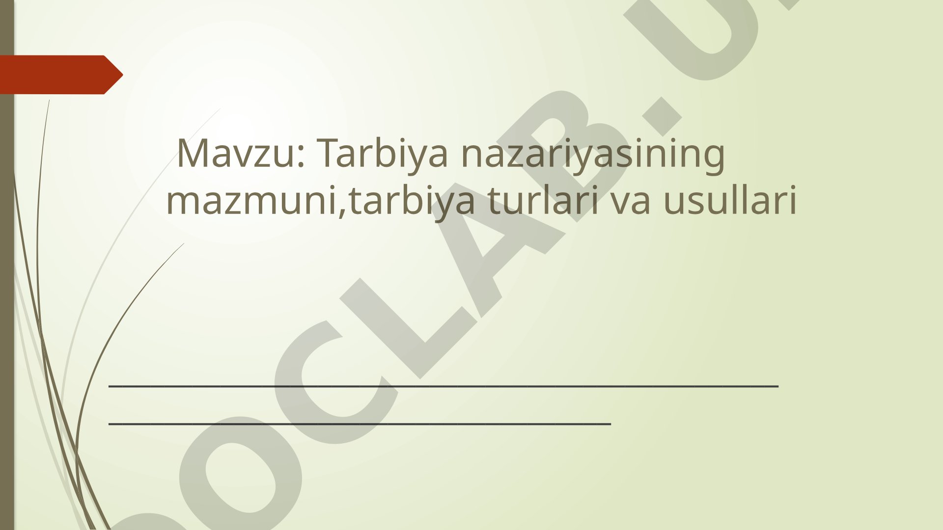 Tarbiya nazariyasining mazmuni, tarbiya turlari va usullari