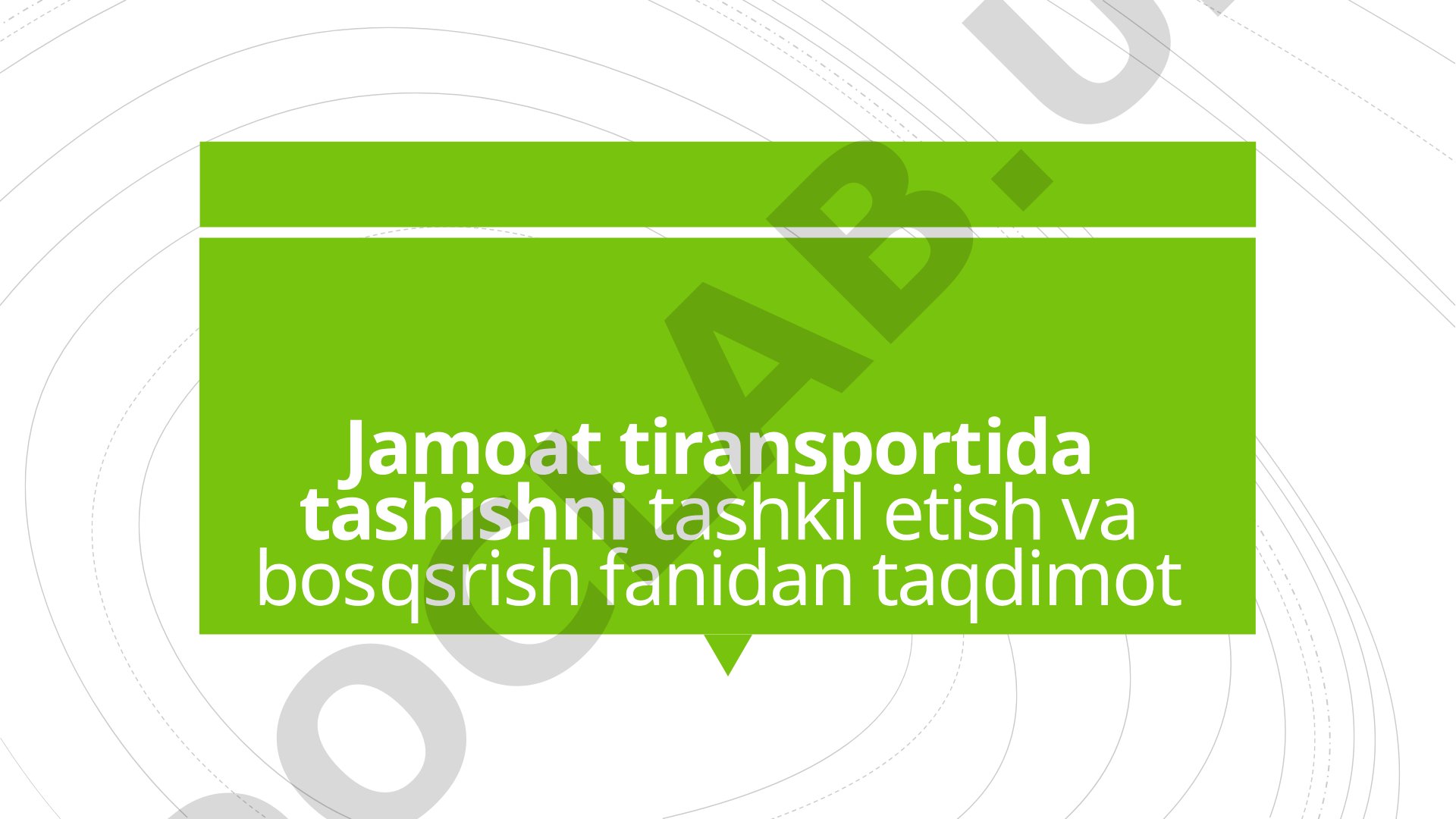 Jamoat transportida tashishni tashkil etish va boshqarish