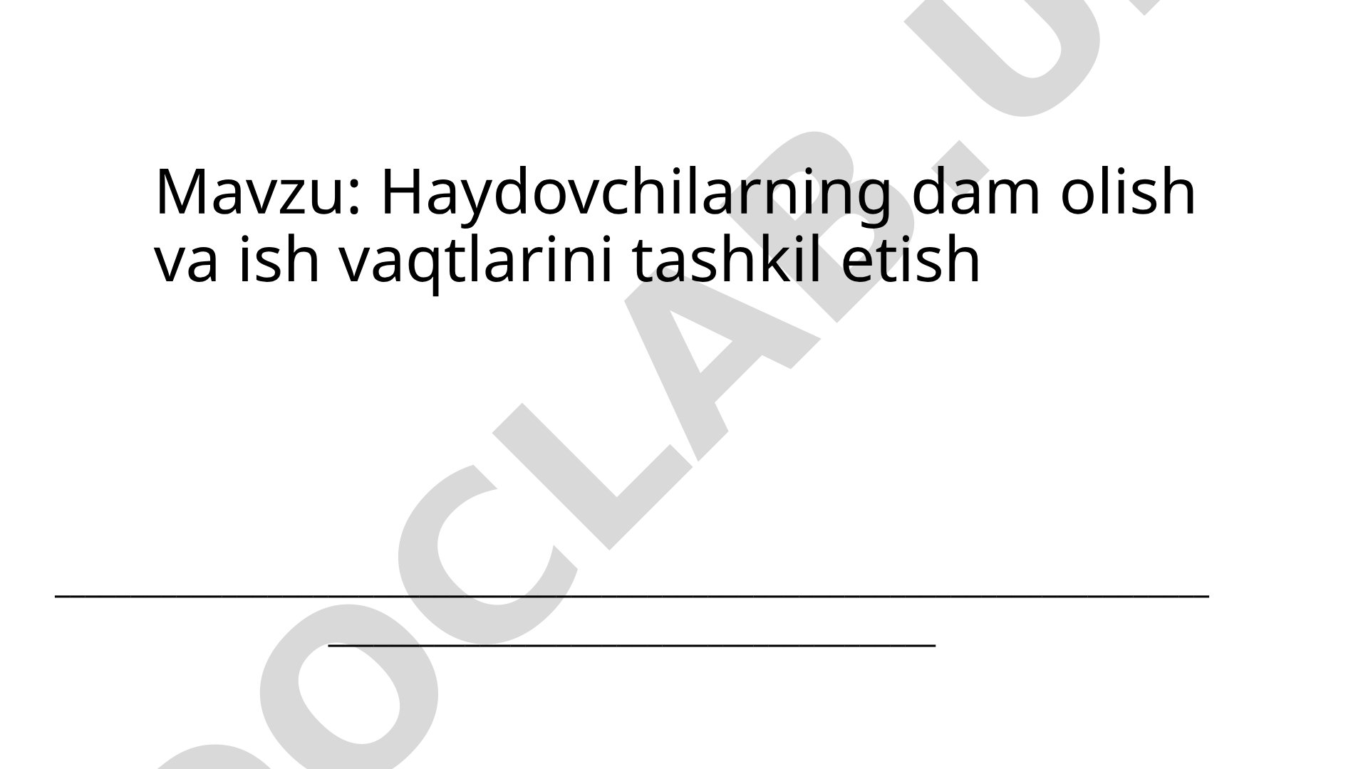 Haydovchilarning dam olish va ish vaqtlarini tashkil etish