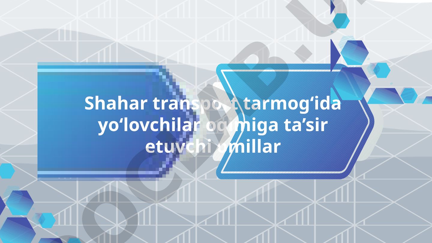 Shahar transport tarmog'ida yo'lovchilar oqimiga ta'sir etuvchi omillar