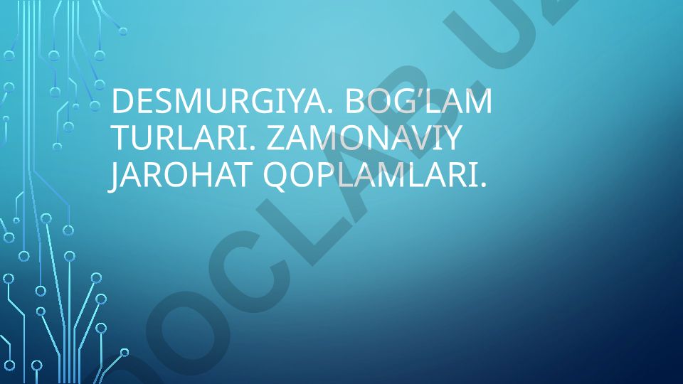 Desmurgiya, bo'lam turlari va zamonaviy jarohat qoplamlari