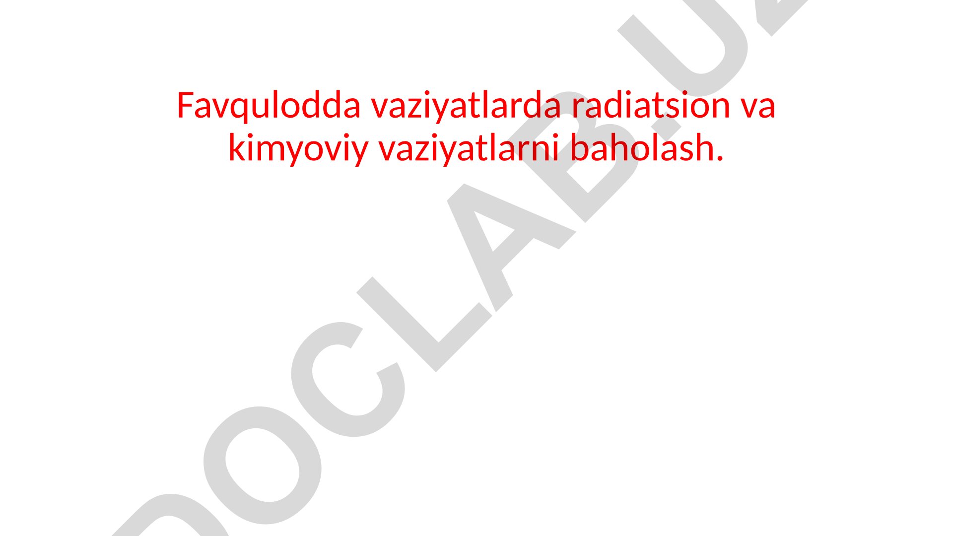 Favqulodda vaziyatlarda radiatsion va kimyoviy vaziyatlarni baholash
