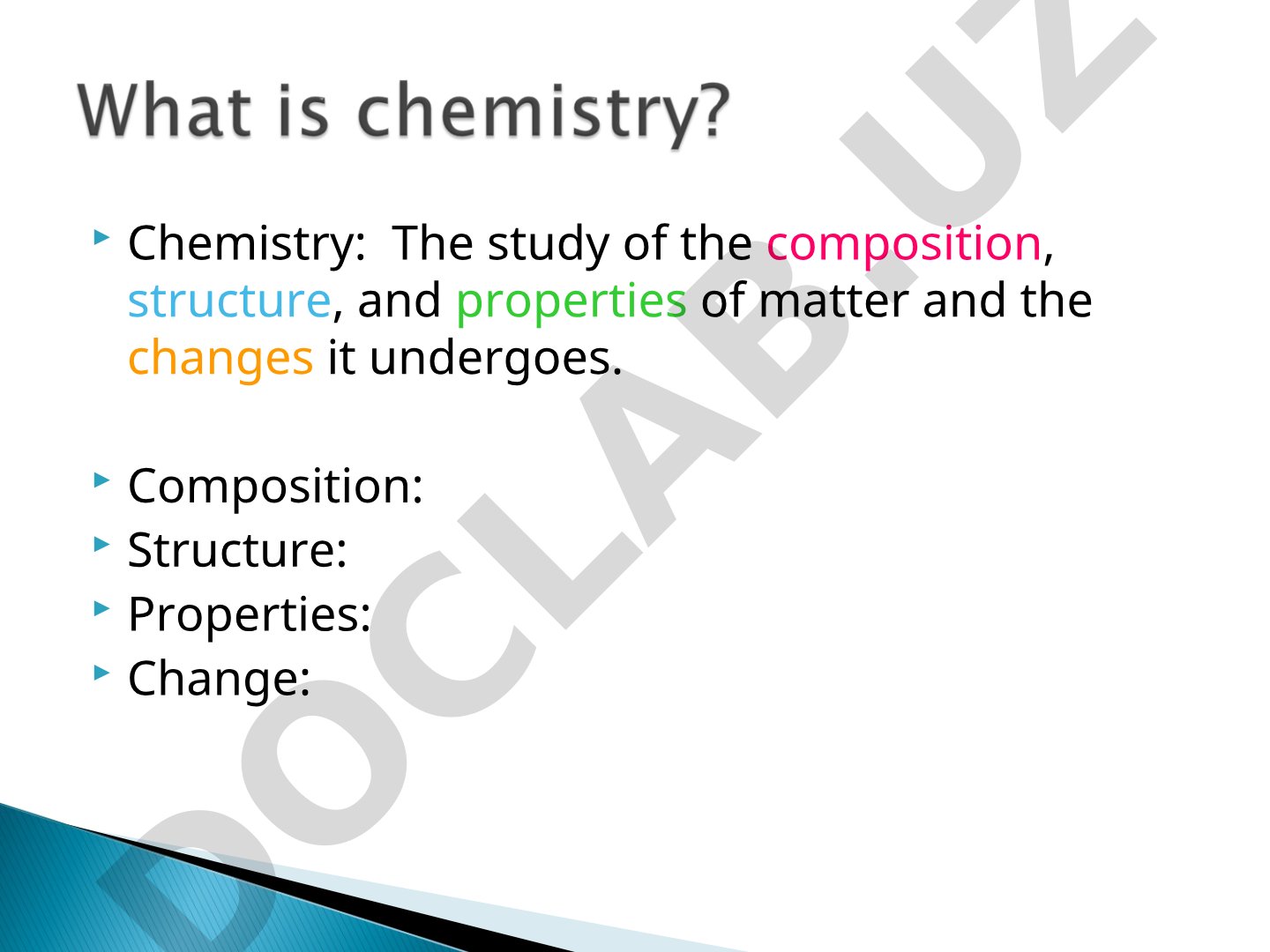 Chemistry: The study of composition, structure, and properties of matter