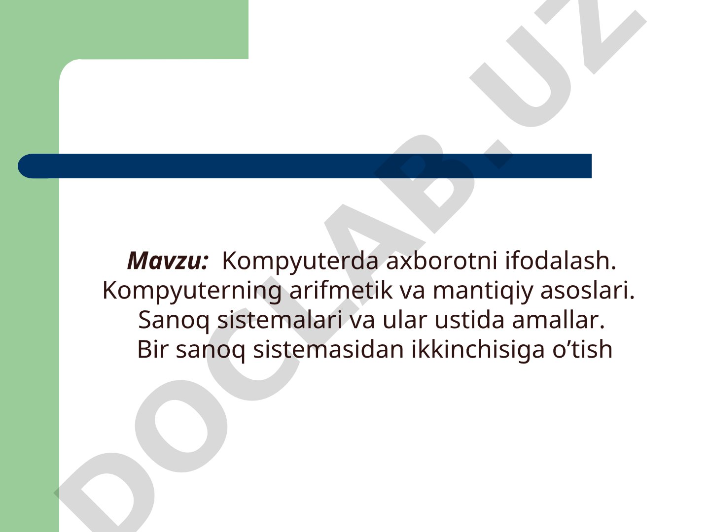Kompyuterda axborotni ifodalash. Kompyuterning arifmetik va mantiqiy asoslari. Sanoq sistemalari va ular ustida amallar. Bir sanoq sistemasidan ikkinchisiga o’tish