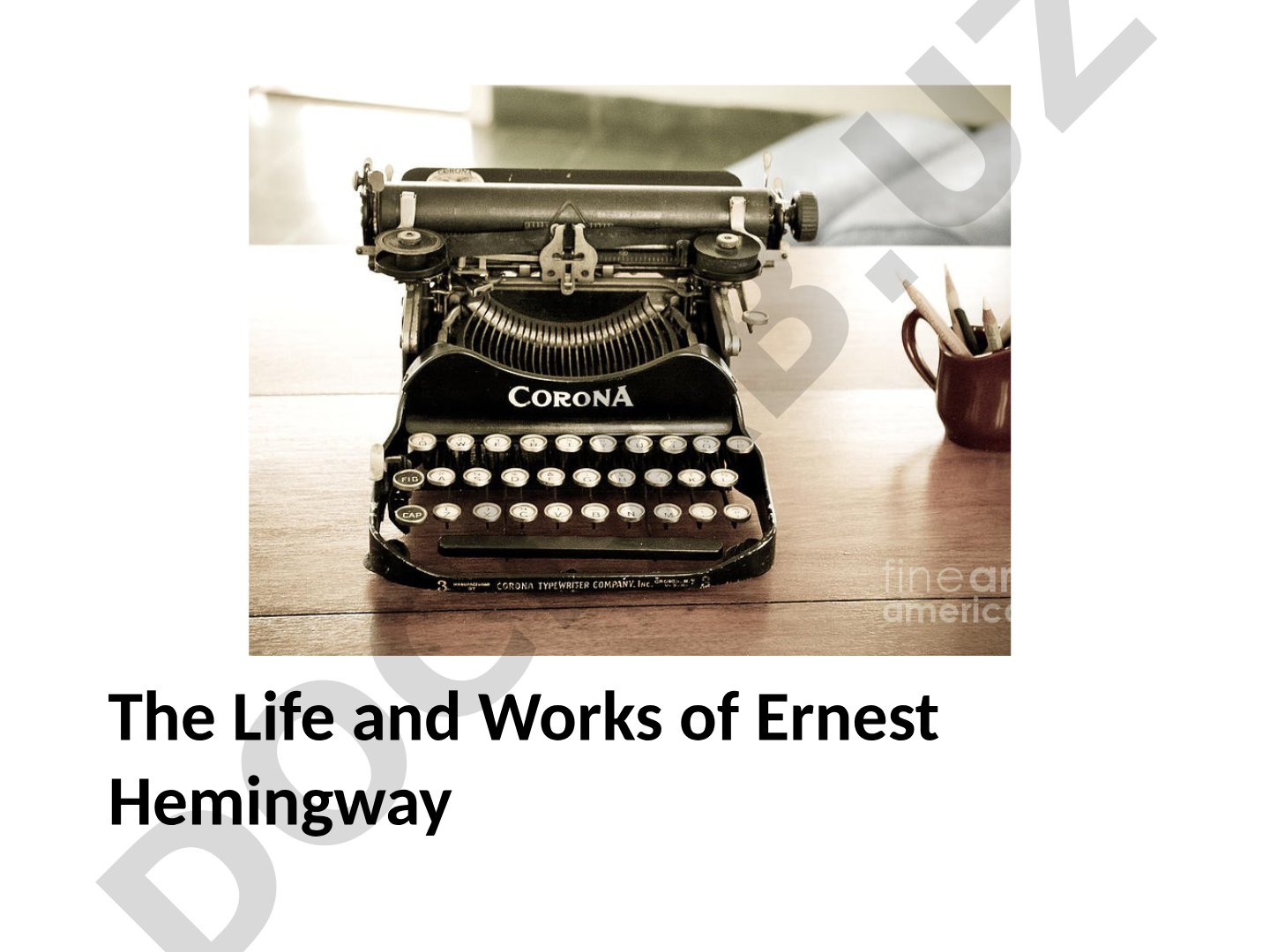 The Life and Works of Ernest Hemingway