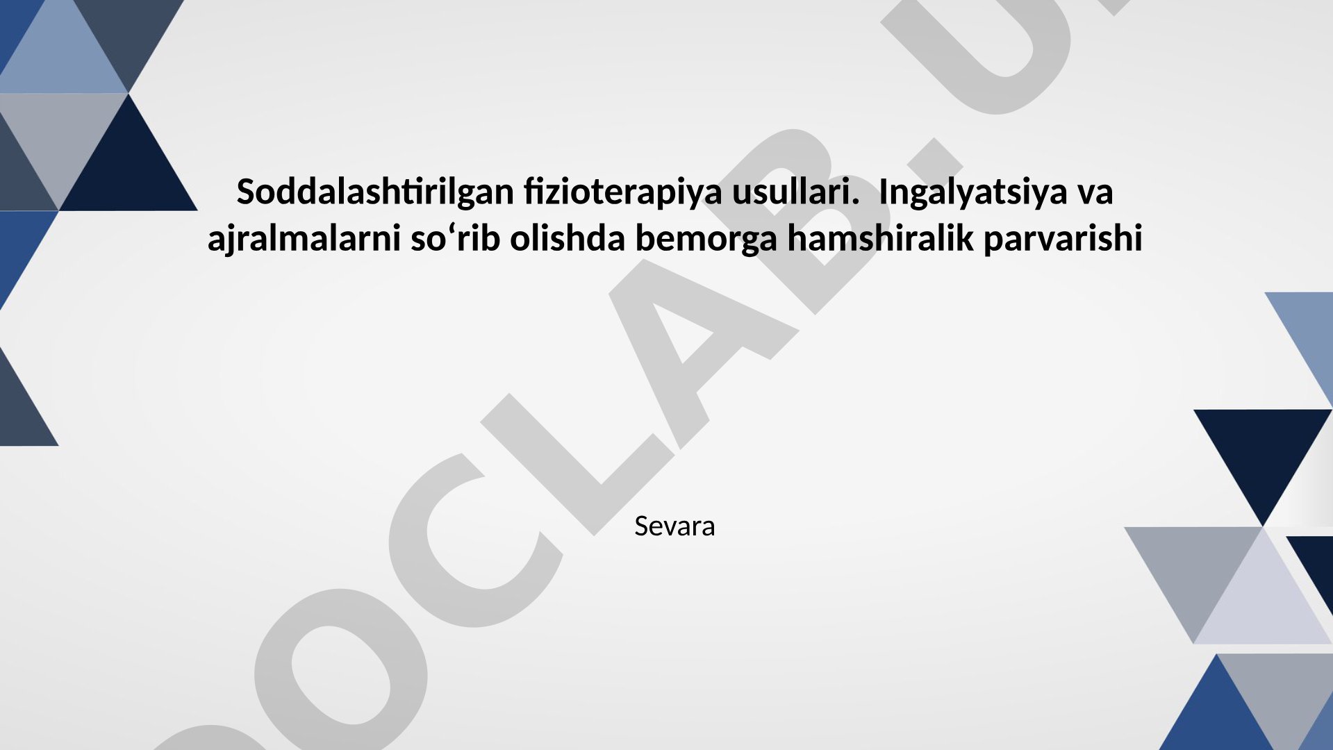 Soddalashtirilgan fizioterapiya usullari: ingalyatsiya va ajralmalarni soʻrib olishda hamshiralik parvarishi
