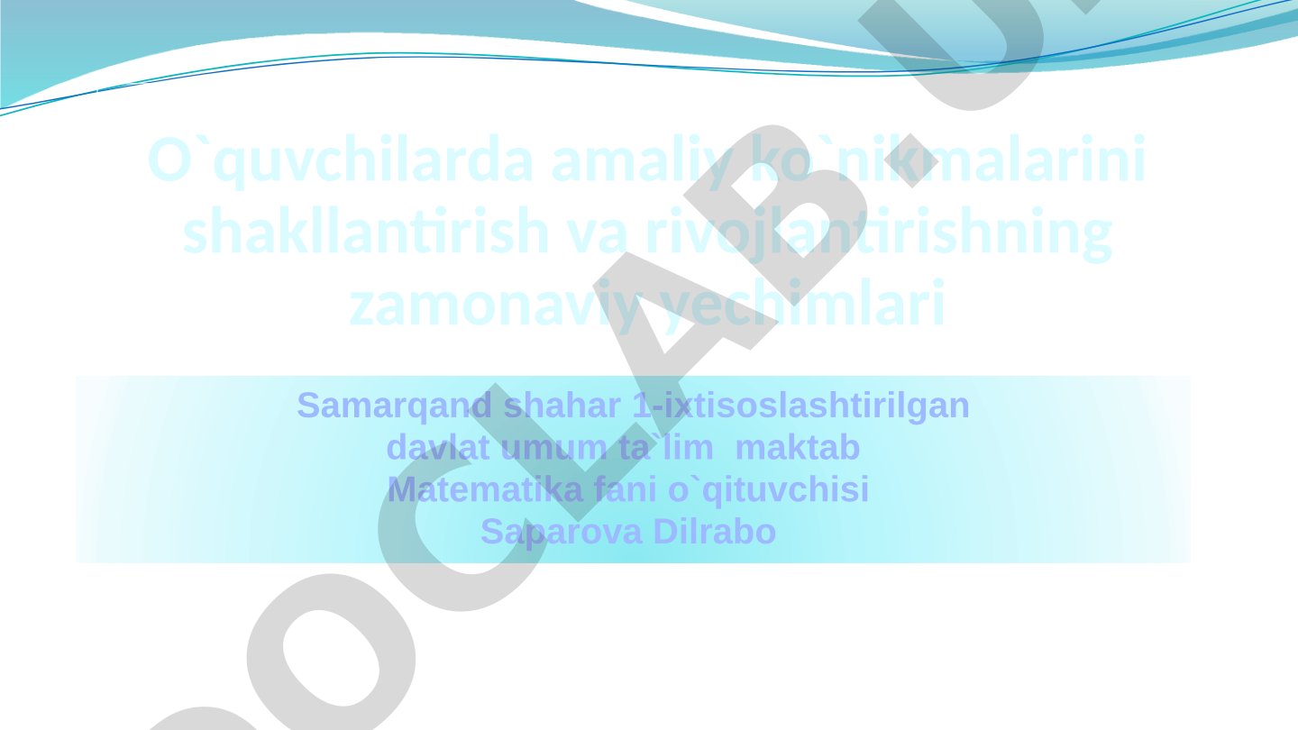 O'quvchilarda amaliy ko'nikmalarini shakllantirish va rivojlantirishning zamonaviy yechimlari