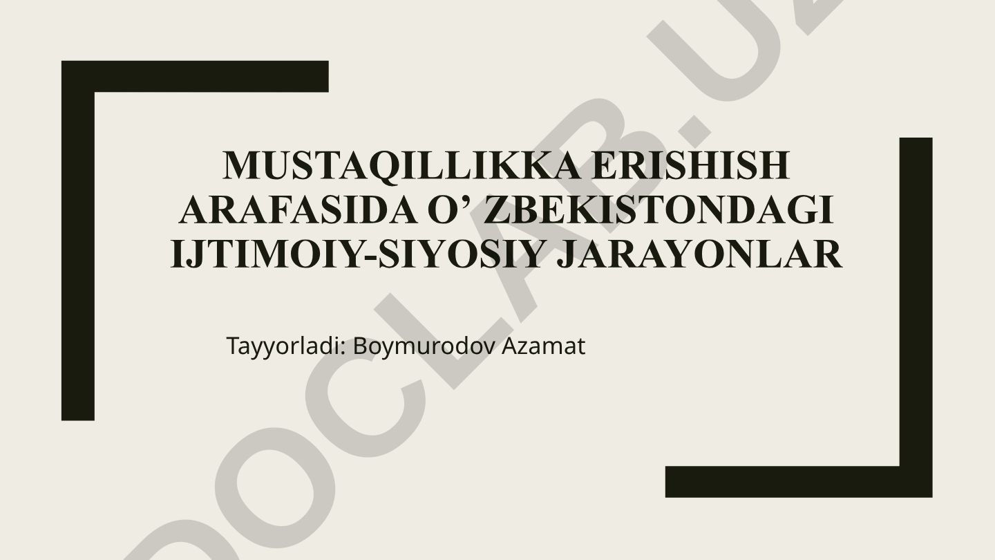 O‘zbekiston mustaqilligining tarixiy mazmuni va 20-asr oxiridagi siyosiy jarayonlar