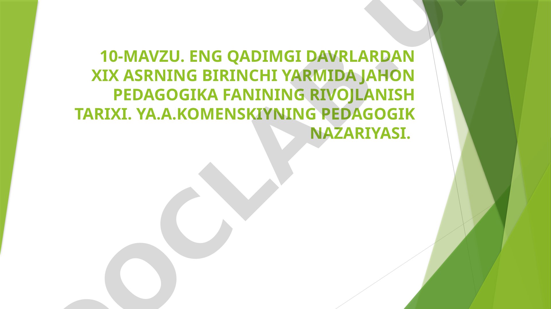 Eng qadimgi davrlardan XIX asrning birinchi yarmida jahon pedagogika fanining rivojlanish tarixi. Ya.A.Komenskiyning pedagogik nazariyasi
