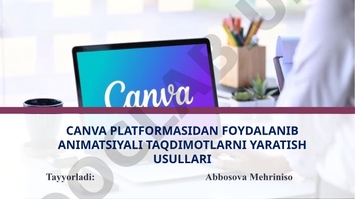 Canva platformasidan foydalanib animatsiyali taqdimotlar yaratish usullari