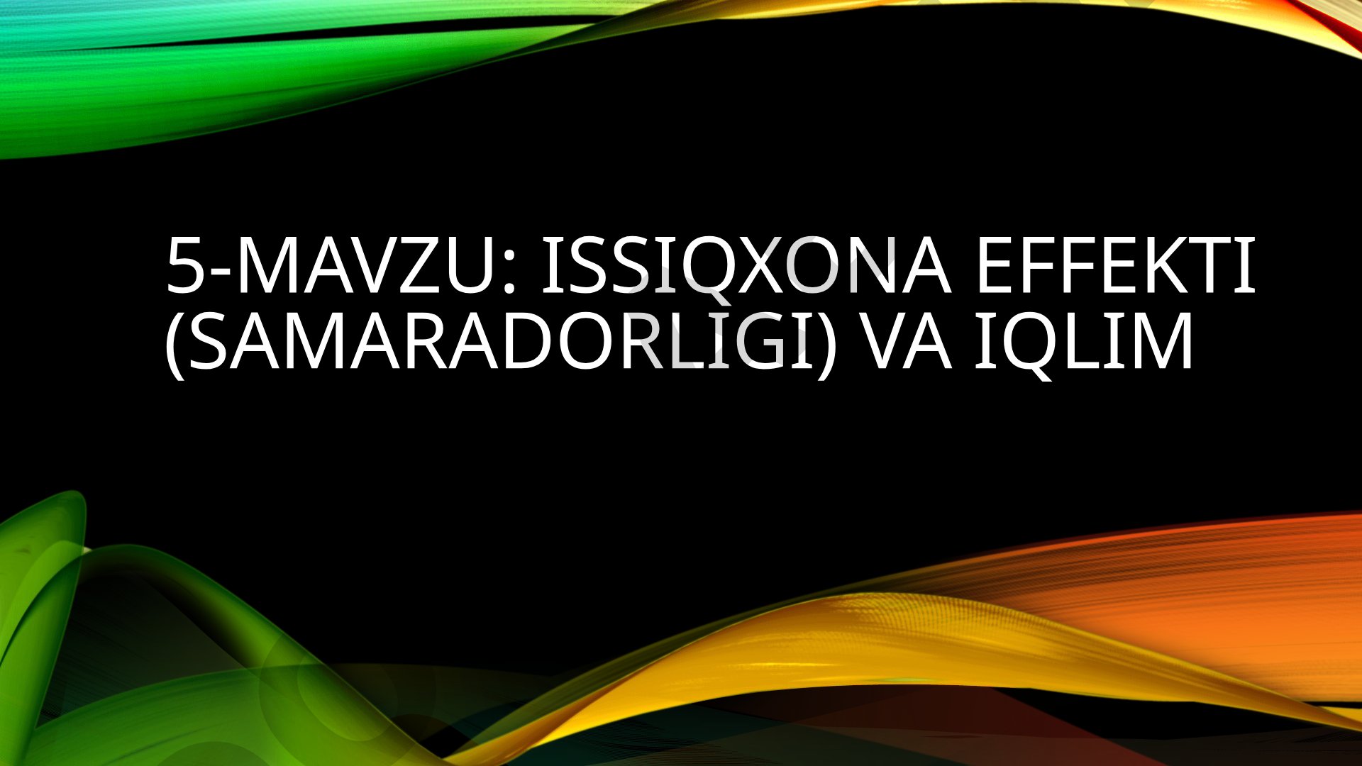 Issiqxona effekti (samaradorligi) va iqlim