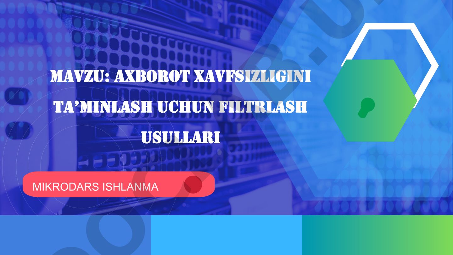 Axborot xavfsizligini ta’minlashda filtrlash usullari