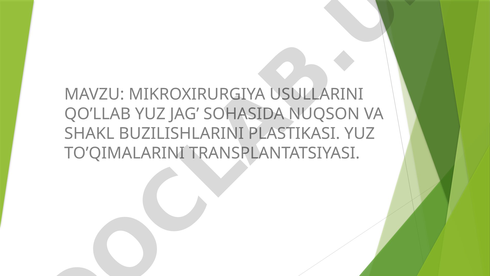 Mikroxirurgiya usullarini qo'llab yuz jag' sohasida nuqson va shakl buzilishlarini plastikasi. Yuz to'qimalarini transplantatsiyasi